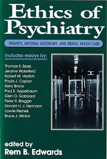 Ethics of Psychiatry: Insanity, Rational Autonomy, and Mental Health Care - Prometheus