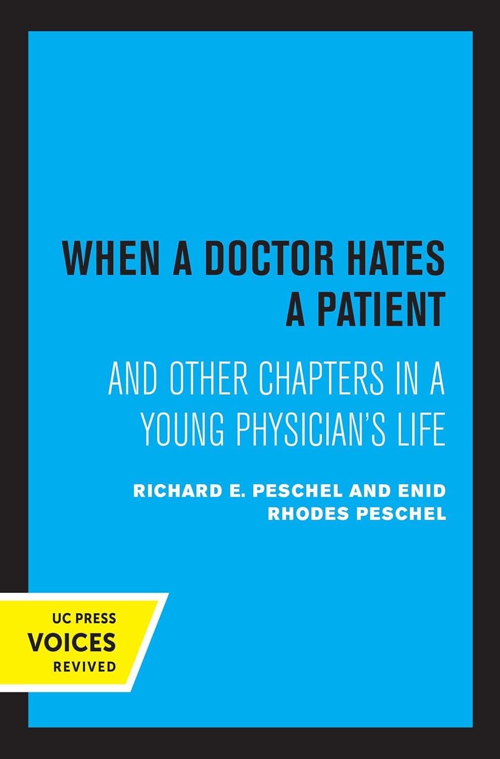 When A Doctor Hates A Patient: And Other Chapters in a Young Physician's Life - University of California Press