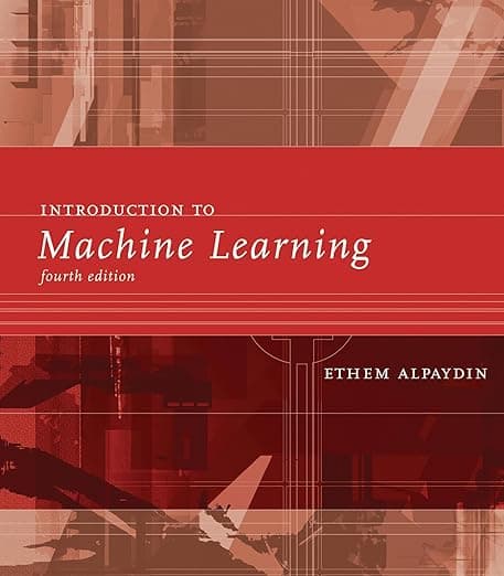 Introduction to Machine Learning, fourth edition (Adaptive Computation and Machine Learning series) - The MIT Press