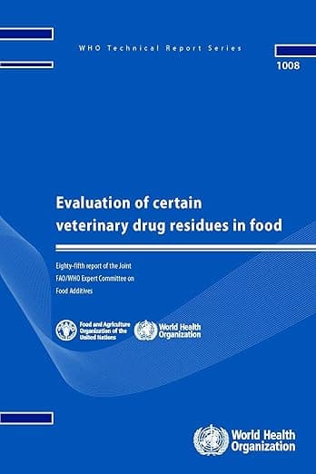 Evaluation of Certain Veterinary Drug Residues in Food: Eighty-fifth report of the Joint FAO/WHO Expert Committee on Food Additives (WHO Technical Report Series, 942) - World Health Organization