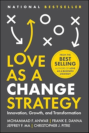 Love as a Change Strategy: Innovation, Growth, and Transformation - Wiley
