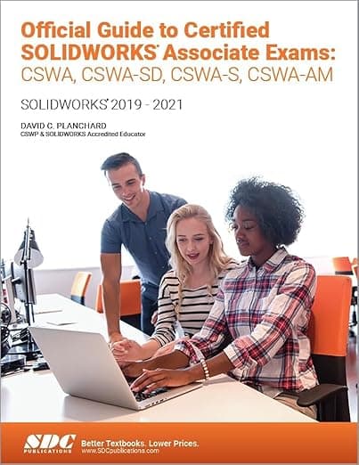 Official Guide to Certified SOLIDWORKS Associate Exams: CSWA, CSWA-SD, CSWSA-S, CSWA-AM: SOLIDWORKS 2019–2021 - David Planchard