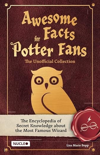 Awesome Facts for Potter Fans – The Unofficial Collection: The Encyclopedia of Secret Knowledge about the Most Famous Wizard - Marie Potter