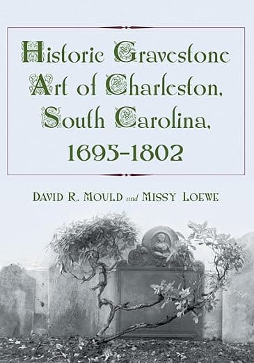 Historic Gravestone Art of Charleston, South Carolina, 1695-1802 - McFarland