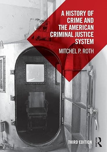 A History of Crime and the American Criminal Justice System - Mitchel P. Roth