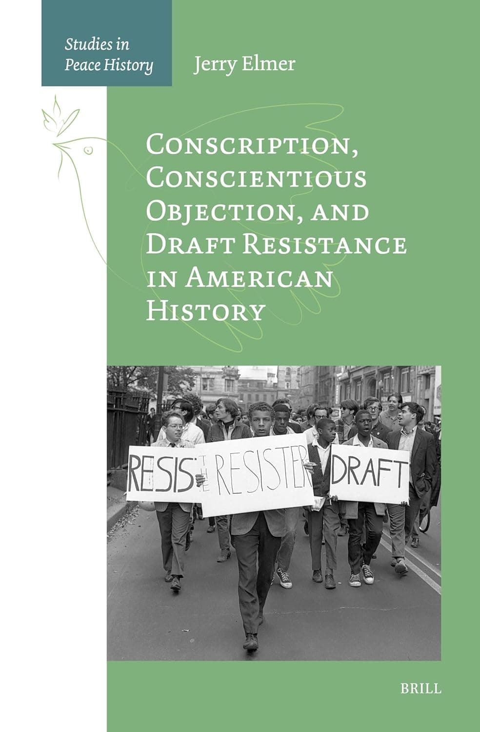 Conscription, Conscientious Objection, and Draft Resistance in American History (Studies in Peace History, 1) - Jerry Elmer