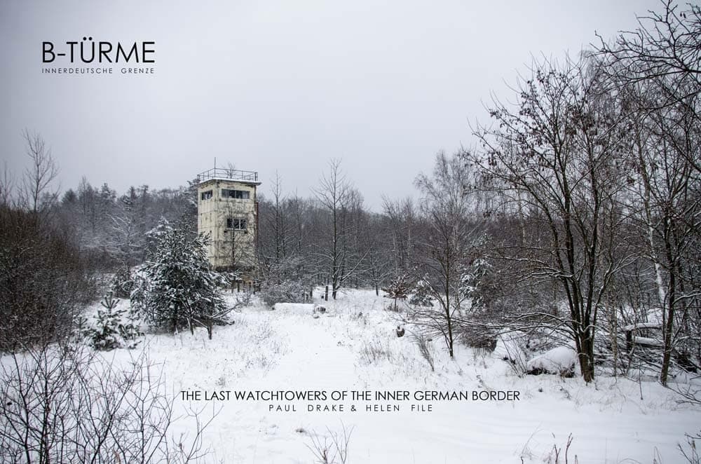 Paul Drake & Helen File: B-Türme Innerdeutsche Grenze: The Last Watchtowers of the Inner German Border