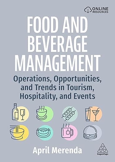 Food and Beverage Management: Operations, Opportunities, and Trends in Tourism, Hospitality, and Events - Kogan Page