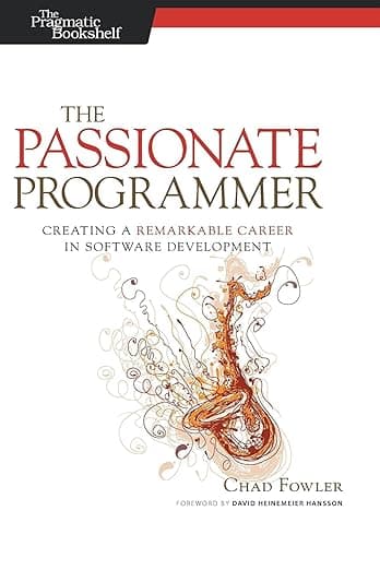 The Passionate Programmer: Creating a Remarkable Career in Software Development (Pragmatic Life) - Pragmatic Bookshelf