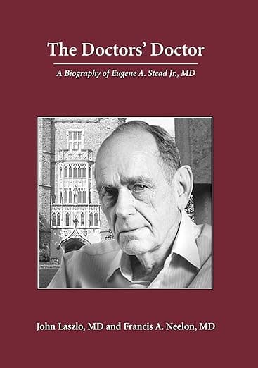 The Doctors' Doctor: Eugene A. Stead, Jr., M.D. - John Laszlo