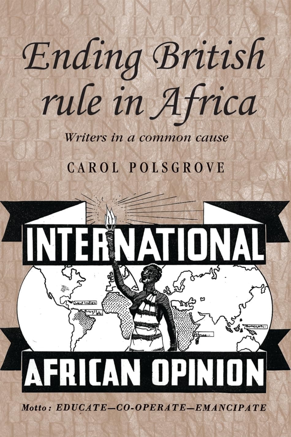 Ending British rule in Africa: Writers in a common cause (Studies in Imperialism, 77) - Carol Polsgrove