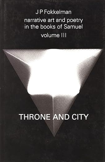 Narrative Art and Poetry in the Books of Samuel: A full interpretation based on stylistic and structural analysis, Volume III. Throne and City (II Sam. 2-8 & 21-24) (Studia Semitica Neerlandica, 27) - Jan Fokkelman