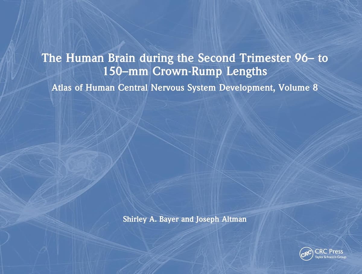 The Human Brain during the Second Trimester 96– to 150–mm Crown-Rump Lengths: Atlas of Human Central Nervous System Development, Volume 8 - Shirley A. Bayer