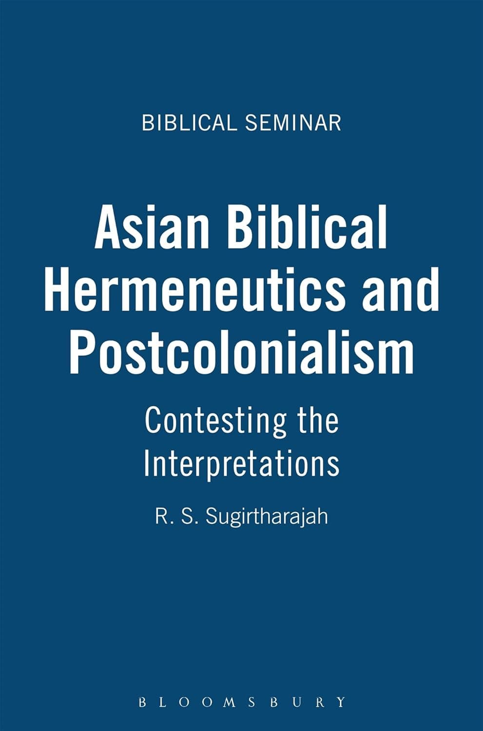 Asian Biblical Hermeneutics and Postcolonialism: Contesting the Interpretations (Biblical Seminar) - Sheffield Academic Press