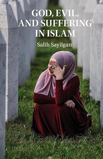 God, Evil, and Suffering in Islam - Salih Sayilgan