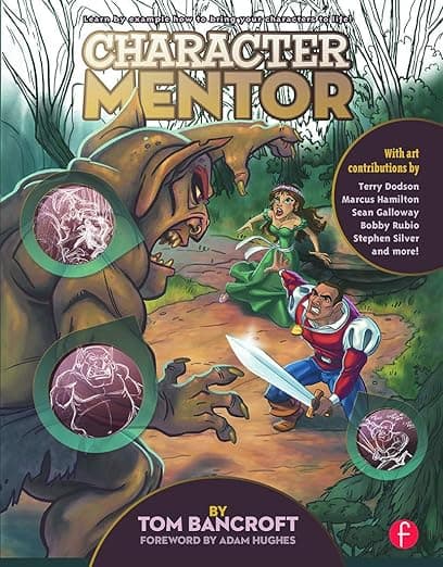 Character Mentor: Learn by Example to Use Expressions, Poses, and Staging to Bring Your Characters to Life - Tom Bancroft