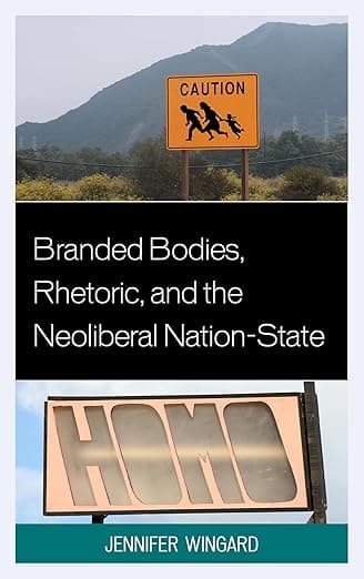 Branded Bodies, Rhetoric, and the Neoliberal Nation-State (Cultural Studies/Pedagogy/Activism) - Lexington Books