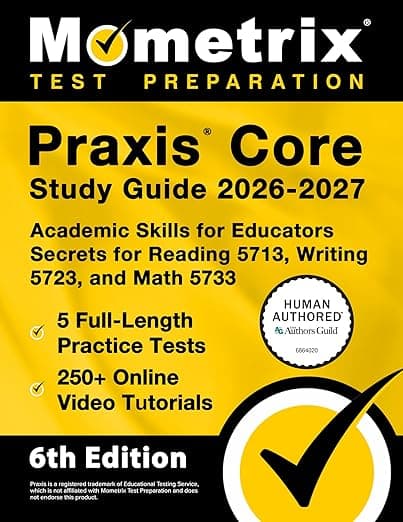 Praxis Core Study Guide 2026-2027 - 5 Full-Length Practice Tests, 250+ Online Video Tutorials, Academic Skills for Educators Secrets for Reading 5713, Writing 5723, and Math 5733: [6th Edition] - Matthew Bowling