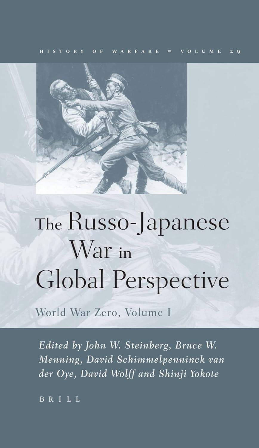 The Russo-Japanese War in Global Perspective: World War Zero, Volume I (History of Warfare, 29) - John Steinberg