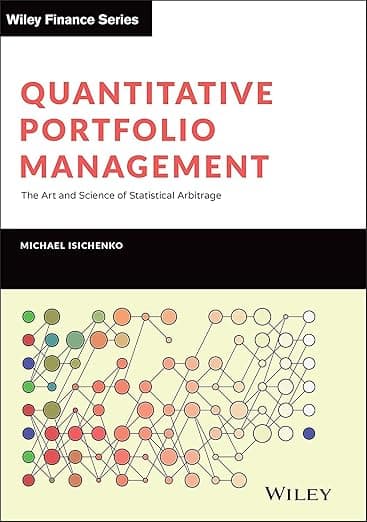 Quantitative Portfolio Management: The Art and Science of Statistical Arbitrage - Michael Isichenko
