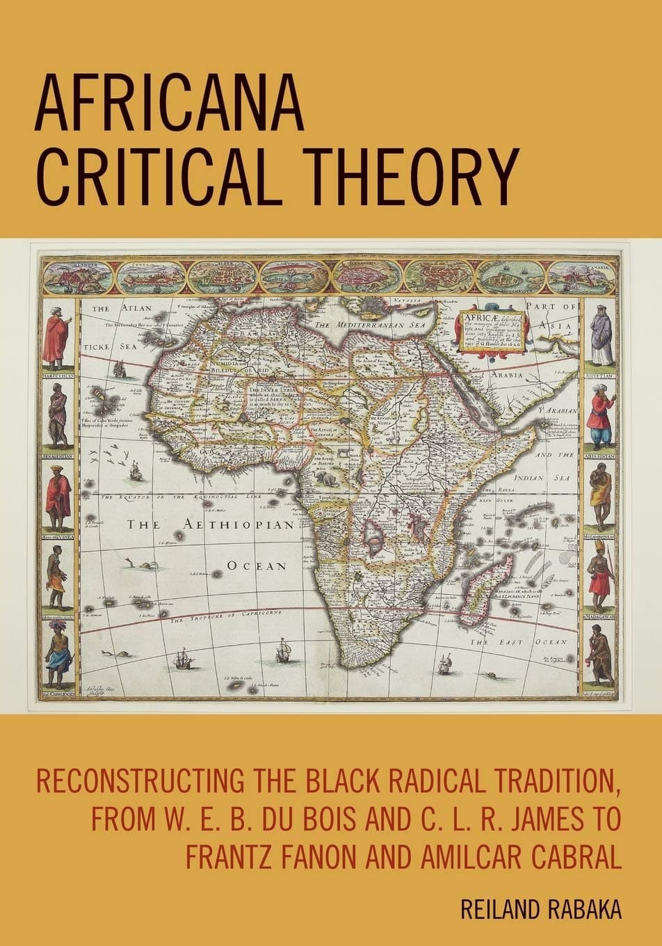 Africana Critical Theory: Reconstructing The Black Radical Tradition, From W. E. B. Du Bois and C. L. R. James to Frantz Fanon and Amilcar Cabral - Lexington Books