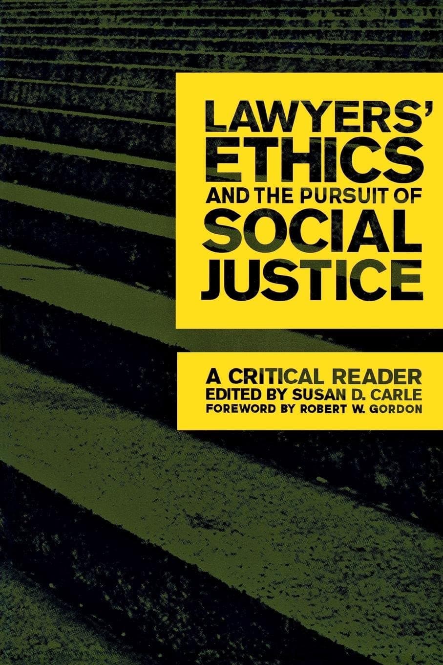 Lawyers' Ethics and the Pursuit of Social Justice: A Critical Reader (Critical America, 12) - Robert Gordon