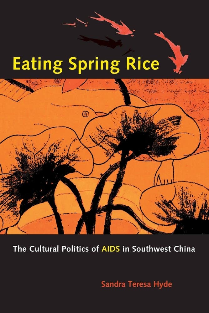 Eating Spring Rice: The Cultural Politics of AIDS in Southwest China - University of California Press