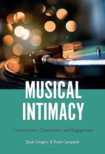 Musical Intimacy: Construction, Connection, and Engagement - Zack Stiegler
