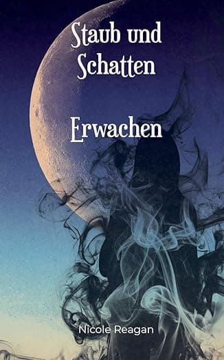 Staub und Schatten: Erwachen (Abenteuer einer langen Reise (1)) (German Edition) - Books on Demand