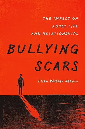 Bullying Scars: The Impact on Adult Life and Relationships - Ellen Walser deLara