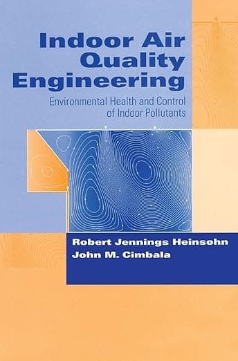 Indoor Air Quality Engineering: Environmental Health and Control of Indoor Pollutants (Drugs and the Pharmaceutical Sciences) - Robert Jennings Heinsohn