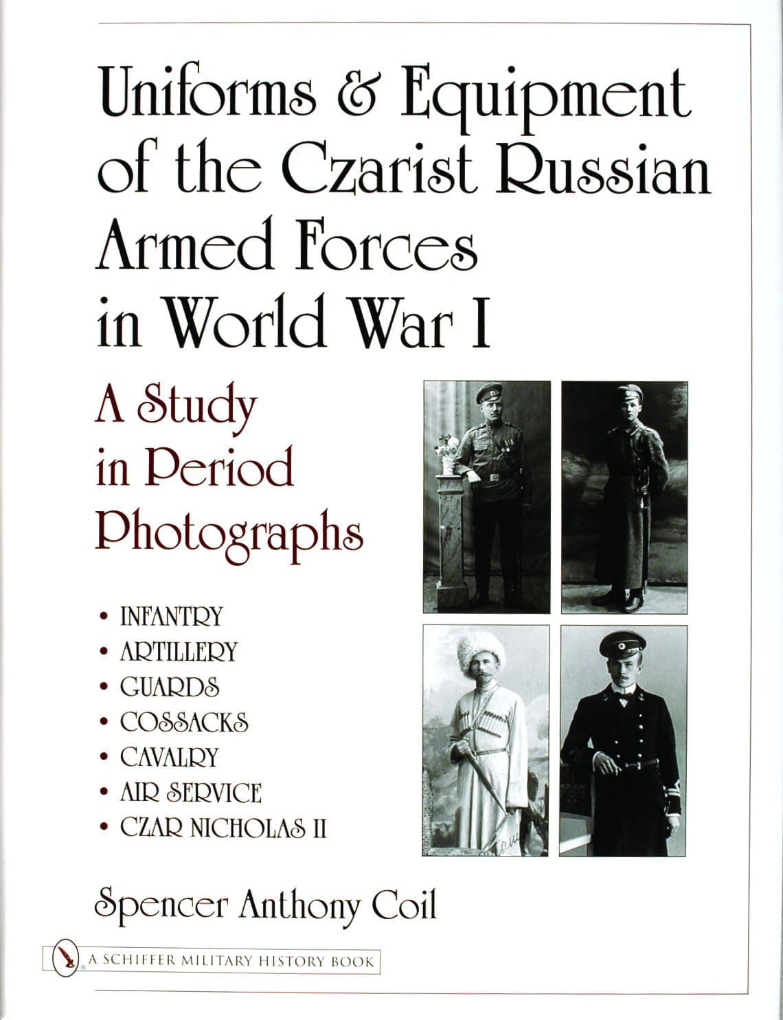 Uniforms & Equipment Of The Czarist Russian Armed Forces In World War I: A Study In Period Photographs - Schiffer Publishing