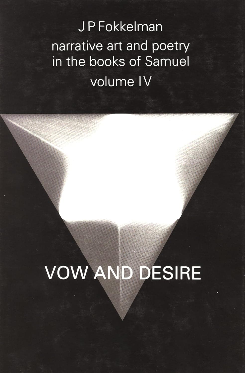 Narrative Art and Poetry in the Books of Samuel: A full interpretation based on stylistic and structural analyses, Volume IV. Vow and desire (I.Sam. 1-12) (Studia Semitica Neerlandica, 31) - Jan Fokkelman