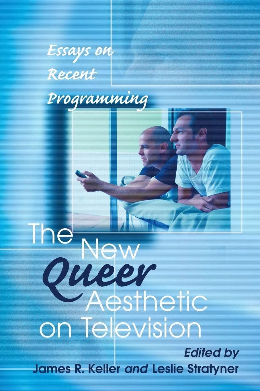 The New Queer Aesthetic on Television: Essays on Recent Programming - McFarland
