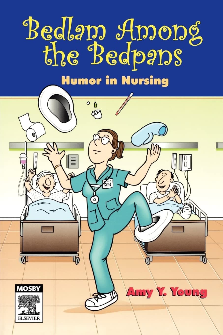Bedlam Among the Bedpans: Humor in Nursing - Amy Y. Young