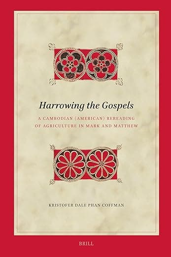 Harrowing the Gospels: A Cambodian (American) Rereading of Agriculture in Mark and Matthew (Biblical Interpretation Series, 231) - Kristofer Dale Phan Coffman