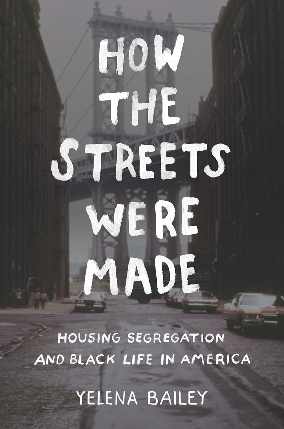 How the Streets Were Made: Housing Segregation and Black Life in America - The University of North Carolina Press