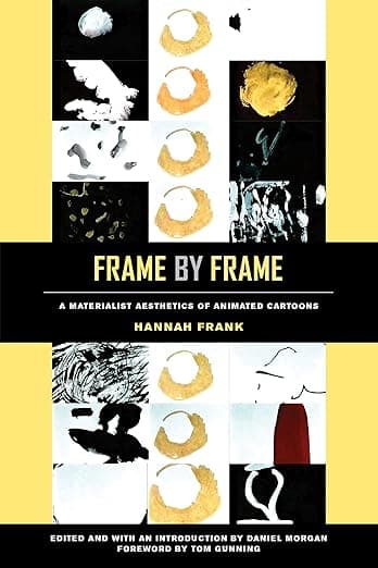 Frame by Frame: A Materialist Aesthetics of Animated Cartoons - Hannah Frank