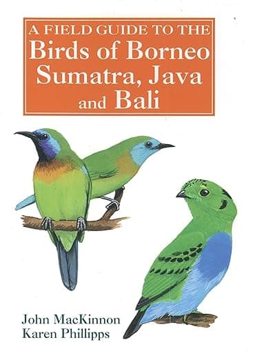 A Field Guide to the Birds of Borneo, Sumatra, Java, and Bali: The Greater Sunda Islands - John MacKinnon