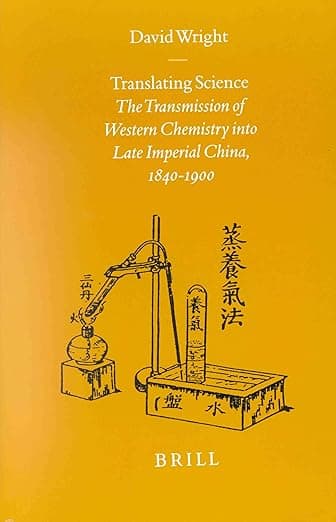 Translating Science: The Transmission of Western Chemistry into Late Imperial China, 1840-1900 (Sinica Leidensia, 48)
