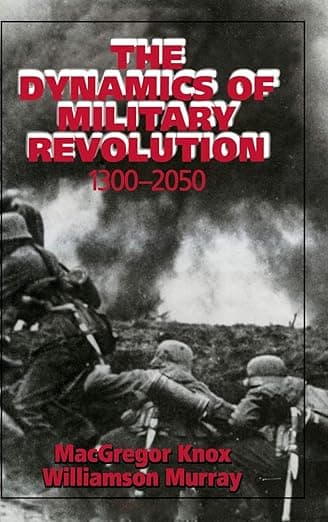 The Dynamics of Military Revolution, 1300-2050 - Williamson Murray