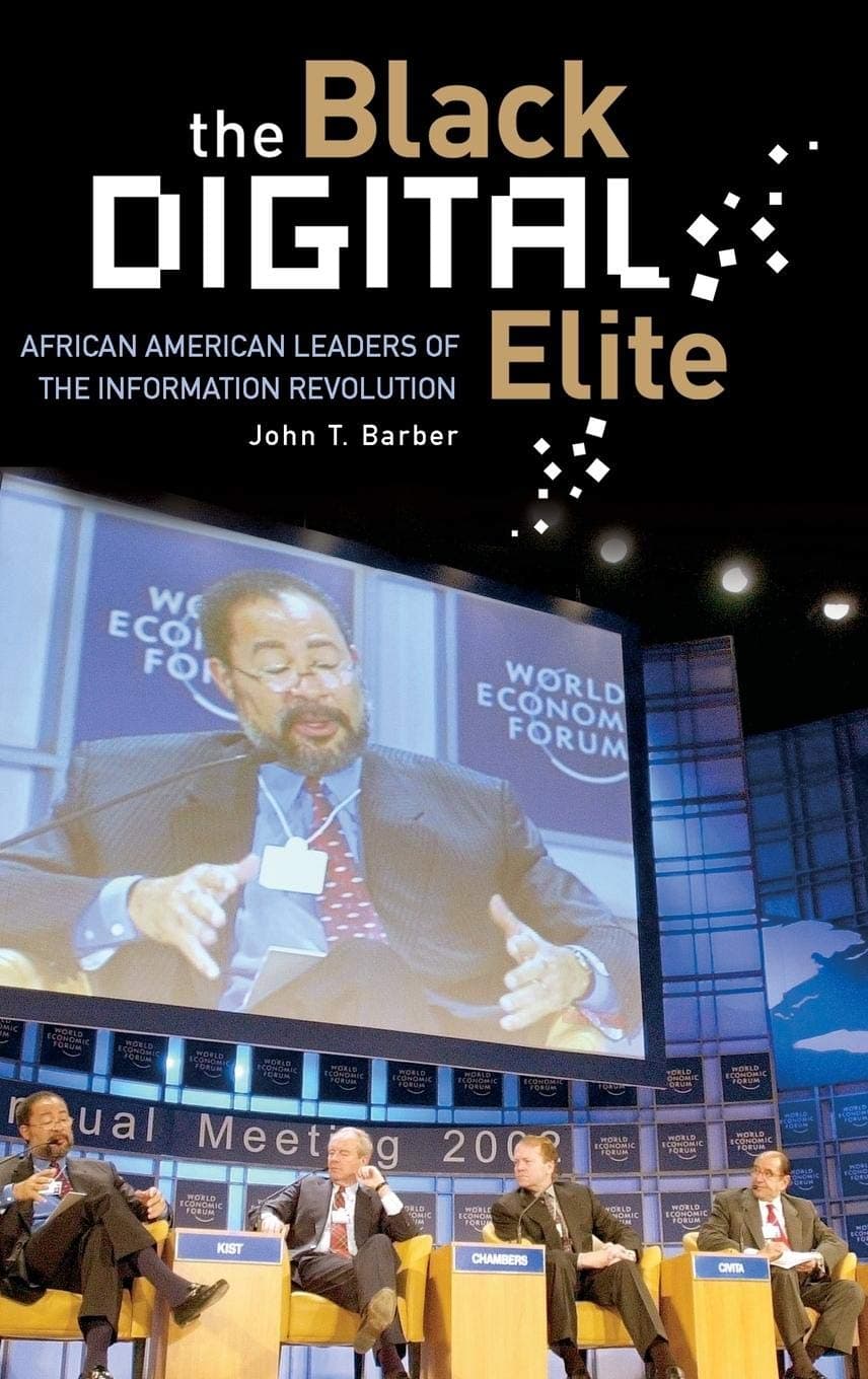 The Black Digital Elite: African American Leaders of the Information Revolution - John T. Barber