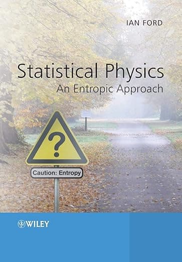 Statistical Physics: An Entropic Approach - Ian Ford