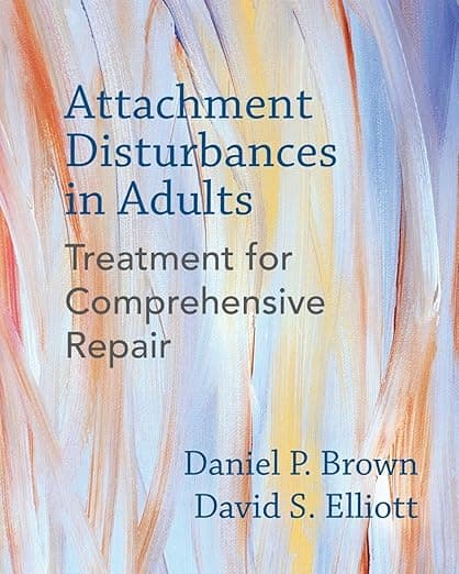 Attachment Disturbances in Adults: Treatment for Comprehensive Repair - David Norton