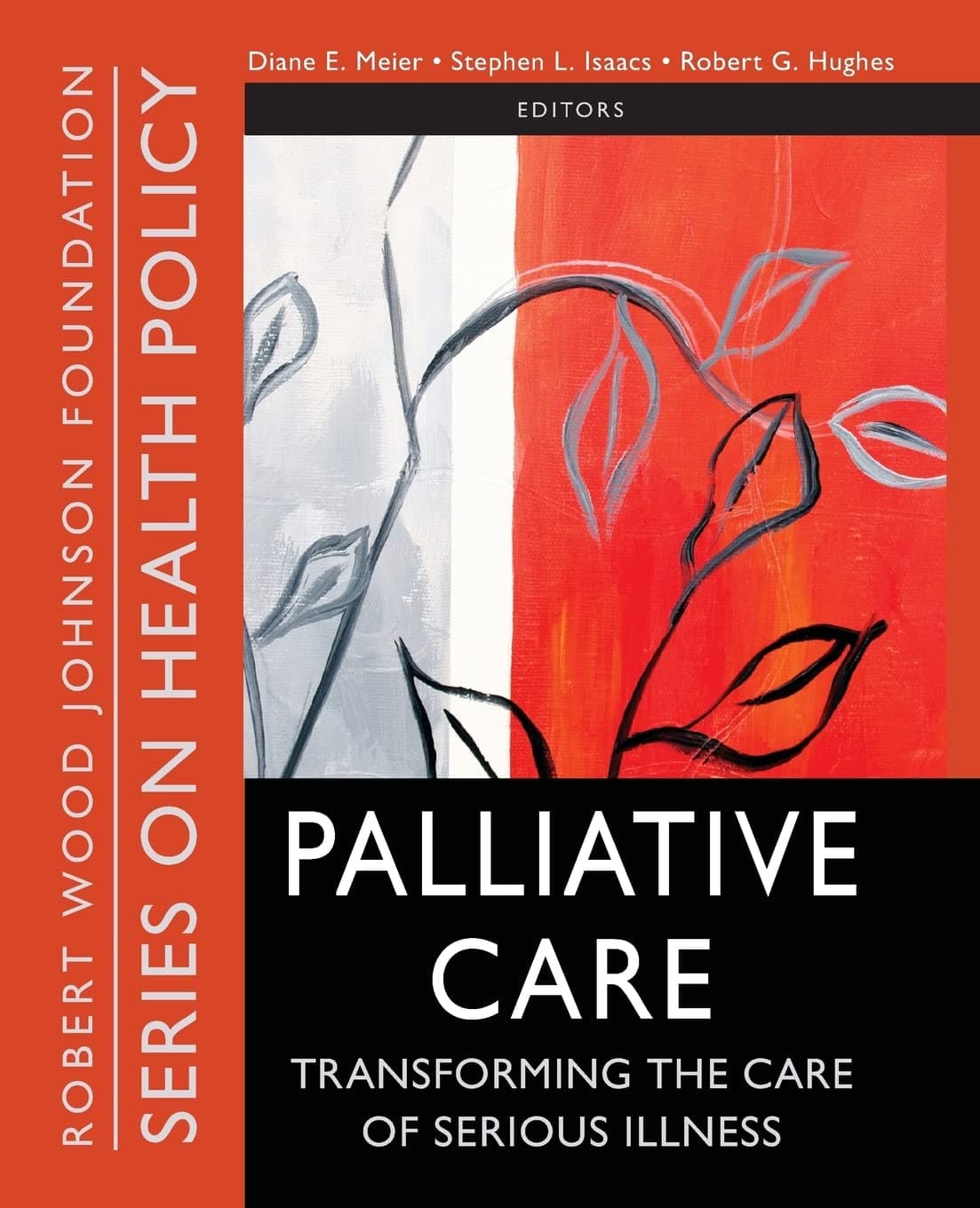 Palliative Care: Transforming the Care of Serious Illness (Public Health/Robert Wood Johnson Foundation Anthology) - Jossey-Bass