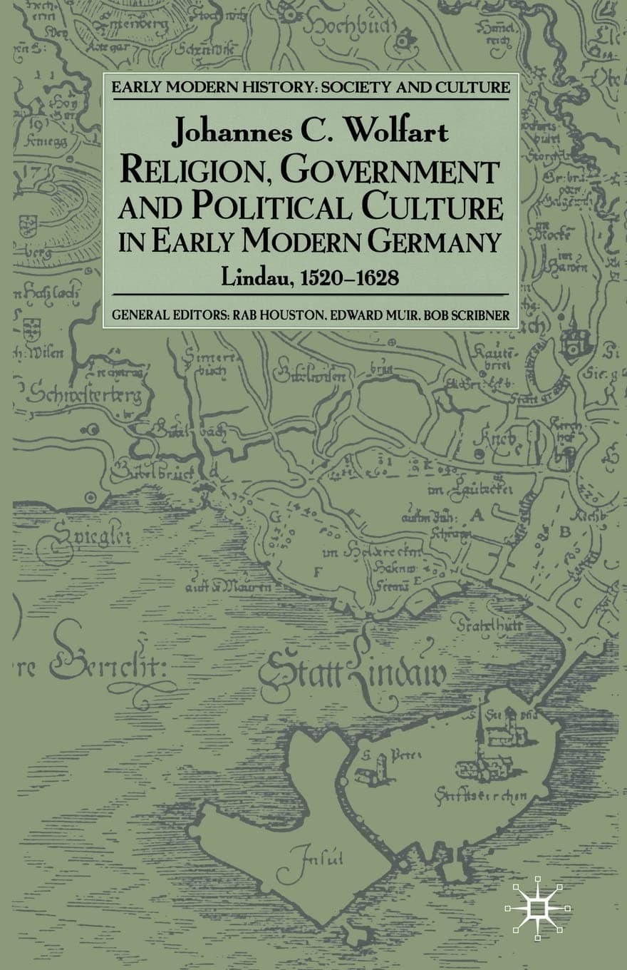 Religion, Government and Political Culture in Early Modern Germany: Lindau, 1520-1628 (Early Modern History: Society and Culture)