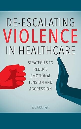 De-escalating Violence in Healthcare: Strategies to Reduce Emotional Tension and Aggression - Sigma Theta Tau Intl