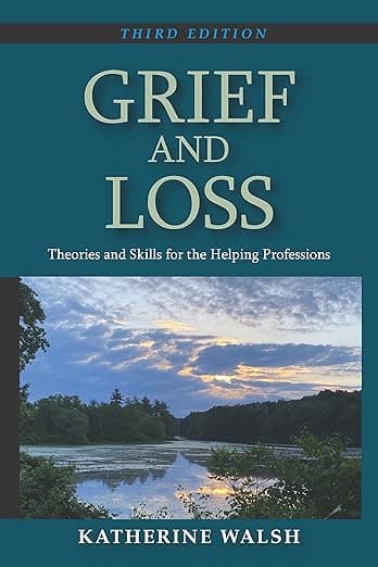 Grief and Loss: Theories and Skills for the Helping Professions, Third Edition - Katherine Walsh