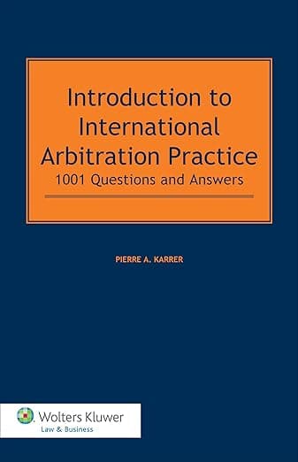 Introduction to International Arbitration Practice. 1001 Questions and Answers - Wolters Kluwer Law & Business