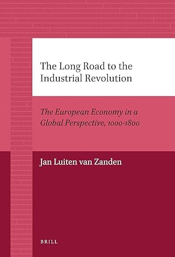 The Long Road to the Industrial Revolution: The European Economy in a Global Perspective, 1000-1800 (Global Economic History Series, 1) - Jan Luiten van Zanden